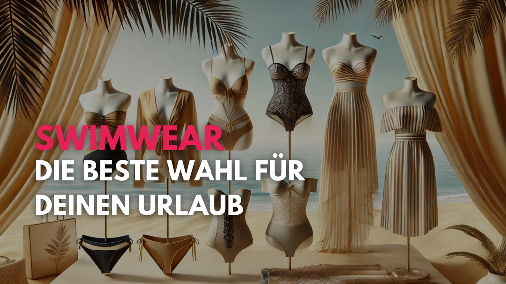 Sommer, Sonne, Swimwear: Die beste Wahl für deinen Urlaub